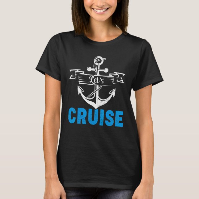 Cruising Cruise Ship Vacation Let s Cruise T-Shirt (Front)