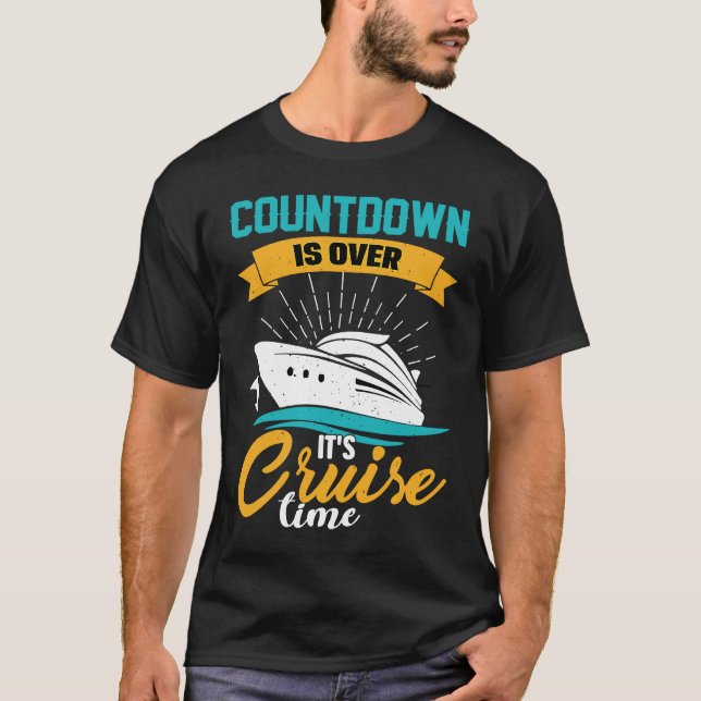Cruising  Cruiser  Countdown is Over It's Cruise T T-Shirt (Front)