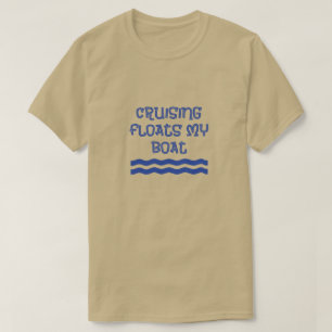 Cruising Floats My Boat funny quote T-Shirt