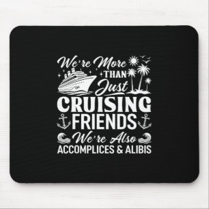 Cruising Friends We're Accomplices And Alibis Crui Mouse Mat