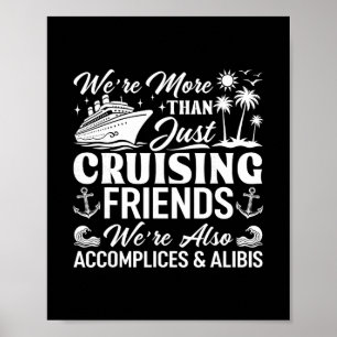 Cruising Friends We're Accomplices And Alibis Crui Poster