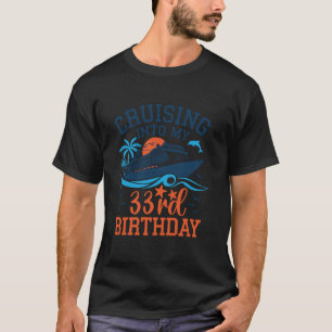 Cruising Into My 33rd Birthday Family Cruise 33 Ye T-Shirt