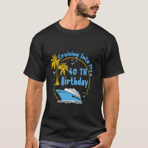 Cruising Into My 40th Birthday Cruise 40 Years Old T-Shirt