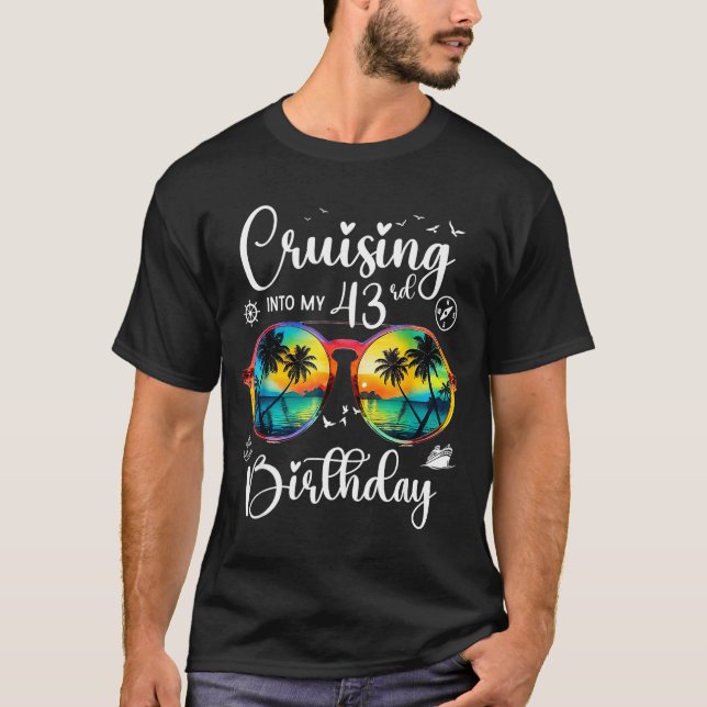Cruising Into My 43rd Birthday Trip Vacation Cruis T-Shirt (Front)