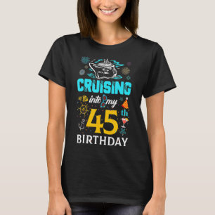 Cruising Into My 45 Year Old Birthday Squad 45th C T-Shirt