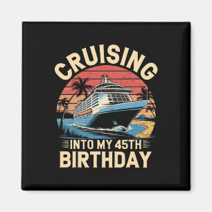 Cruising Into My 45th Birthday Trip Vacation Cruis Magnet