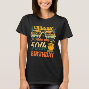 Cruising Into My 50th Birthday 50 Years Old Cruise T-Shirt