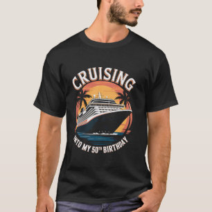 Cruising Into My 50th Birthday Cruise Ship Vacatio T-Shirt