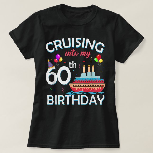 Cruising Into My 60th Birthday 60 Year Old Cruise  T-Shirt (Design Front)