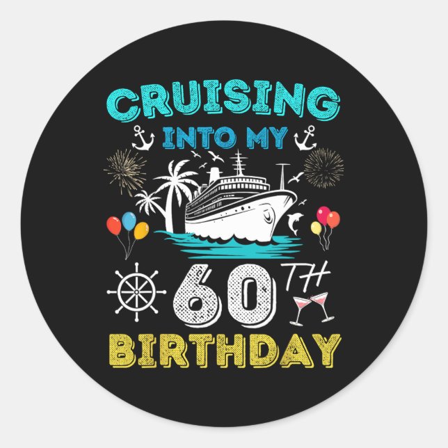 Cruising Into My 60th Birthday Cruise 60 Years Old Classic Round Sticker (Front)