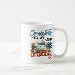 Cruising Into My 62nd Birthday Cruise Birthday Tri Coffee Mug