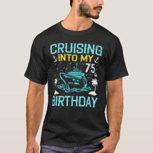 Cruising Into My 75th Birthday 75 Year Old Cruise  T-Shirt