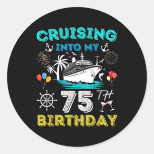 Cruising Into My 75th Birthday Cruise 75 Years Old Classic Round Sticker
