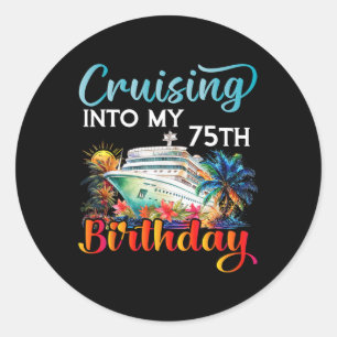 Cruising Into My 75th Birthday Cruise Birthday Tri Classic Round Sticker