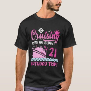 Cruising Into My Sweet 21st Birthday Trip Cruise L T-Shirt