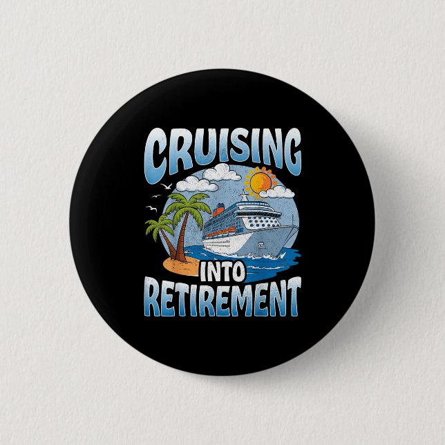 Cruising Into Retirement Cruise Vacation Party Cru 6 Cm Round Badge (Front)
