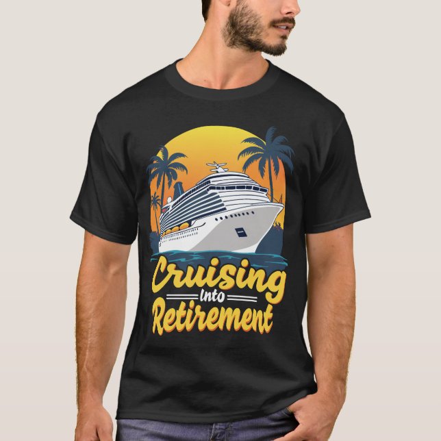 Cruising Into Retirement Funny Retirement Cruise T-Shirt (Front)