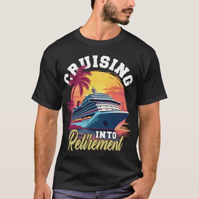 Cruising Into Retirement Funny Retirement Cruise T-Shirt (Front)