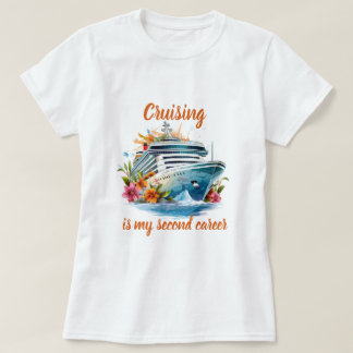 Cruising is my second career T-Shirt