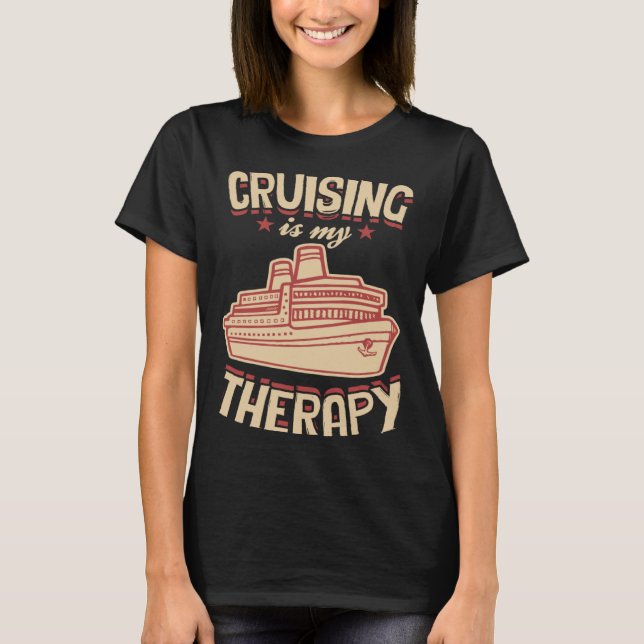 Cruising Is My Therapy Cruise Ship Vacation Relaxa T-Shirt (Front)