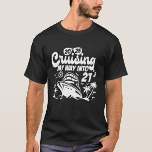 Cruising My Way Into 21 Birthday Cruise Trip Vacat T-Shirt