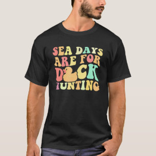 Cruising Sea Days Are For Duck Hunting Rubber Duck T-Shirt