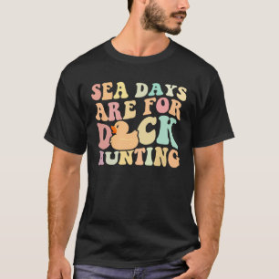 Cruising Sea Days Are For Duck Hunting Rubber Duck T-Shirt