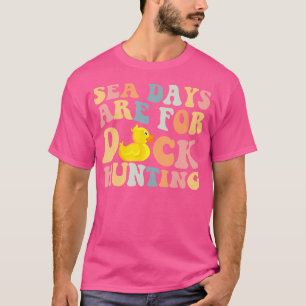 Cruising Sea Days Are For Duck Hunting Rubber Duck T-Shirt