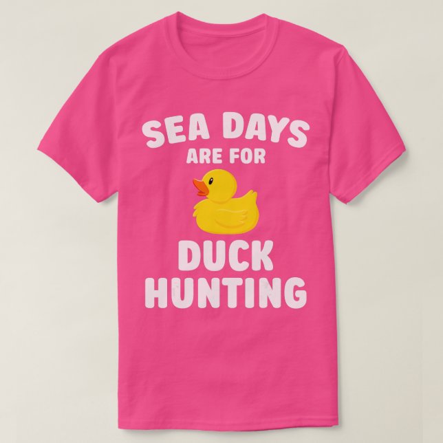 Cruising Sea Days Are For Duck Hunting Rubber Duck T-Shirt (Design Front)