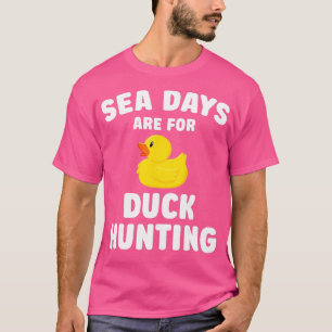 Cruising Sea Days Are For Duck Hunting Rubber Duck T-Shirt