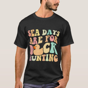 Cruising Sea Days Are For Duck Hunting Rubber Duck T-Shirt