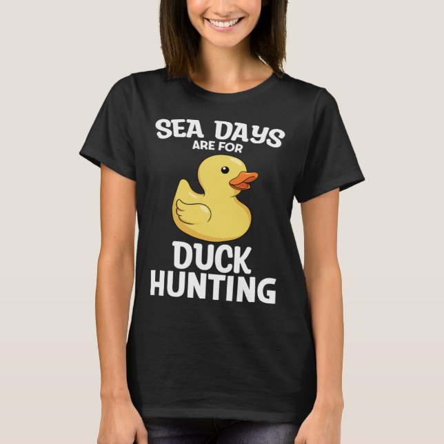 Cruising Sea Days Are For Duck Hunting Rubber Duck T-Shirt (Front)