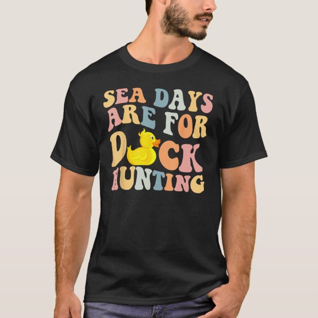 Cruising Sea Days Are For Duck Hunting Rubber Duck T-Shirt (Front)