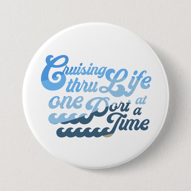 Cruising Through Life one Port at a Time 7.5 Cm Round Badge (Front)