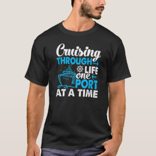 Cruising Through Life One Port At A Time Cruise T-Shirt
