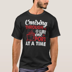 Cruising Through Life One Port At A Time Cruise T-Shirt