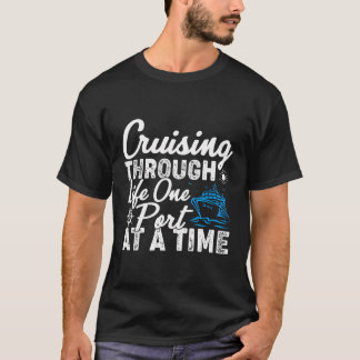 Cruising Through Life One Port At A Time Cruise Va T-Shirt