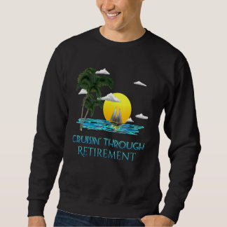 Cruising Through Retirement Retire Sweatshirt