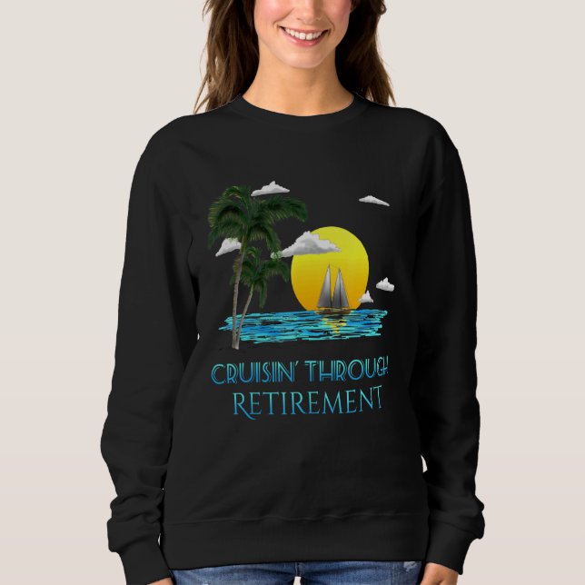 Cruising Through Retirement Retire Sweatshirt (Front)