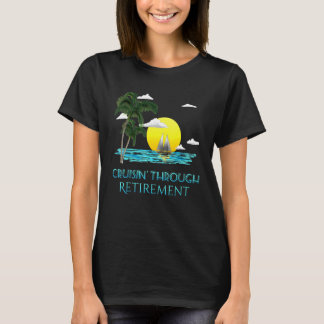 Cruising Through Retirement Retire T-Shirt