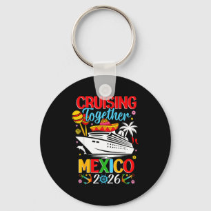 Cruising Together Cruise Trip Mexico 2026 For Fami Key Ring