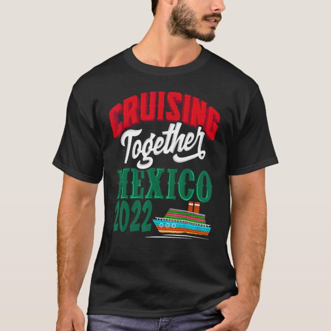Cruising Together Mexico 2022 Mexican Riviera Crui T-Shirt (Front)