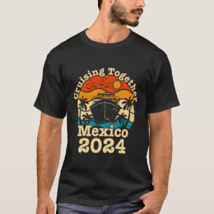 Cruising Together Mexico Vacation 2024 Cruise Ship T-Shirt