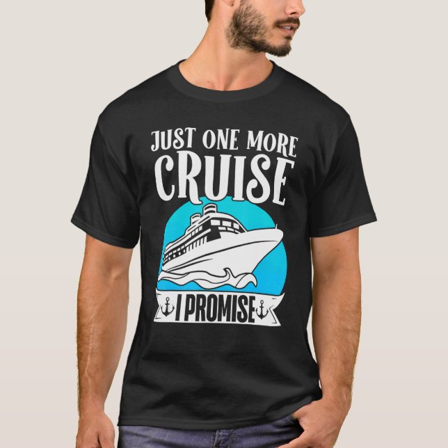 Cruising Vacation Trip Vacay Just One More Cruise  T-Shirt (Front)