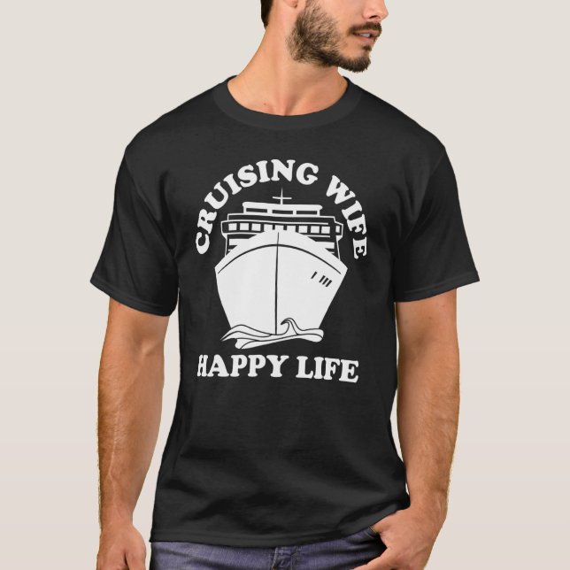 Cruising Wife Cruise Ship Cruising Wife Happy Life T-Shirt (Front)