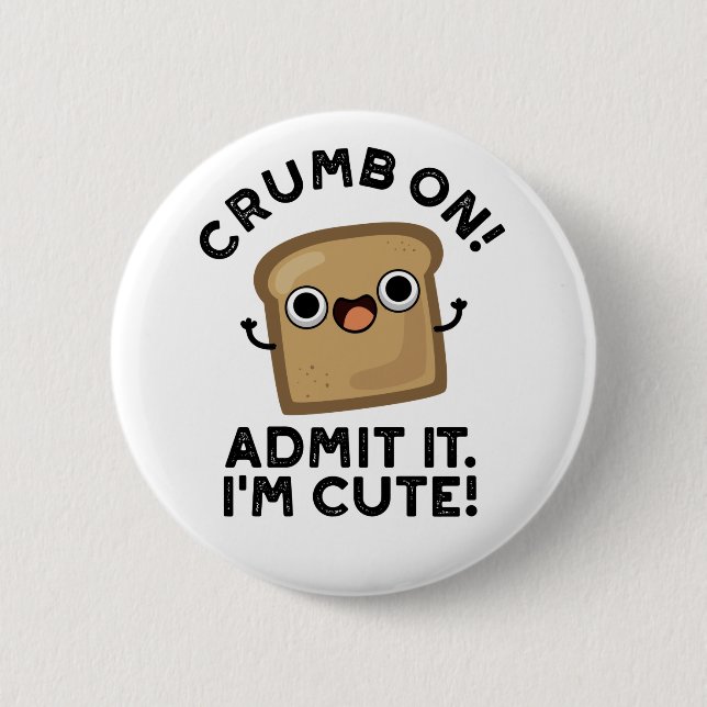 Crumb On Admit It I'm Funny Bread Pun  6 Cm Round Badge (Front)
