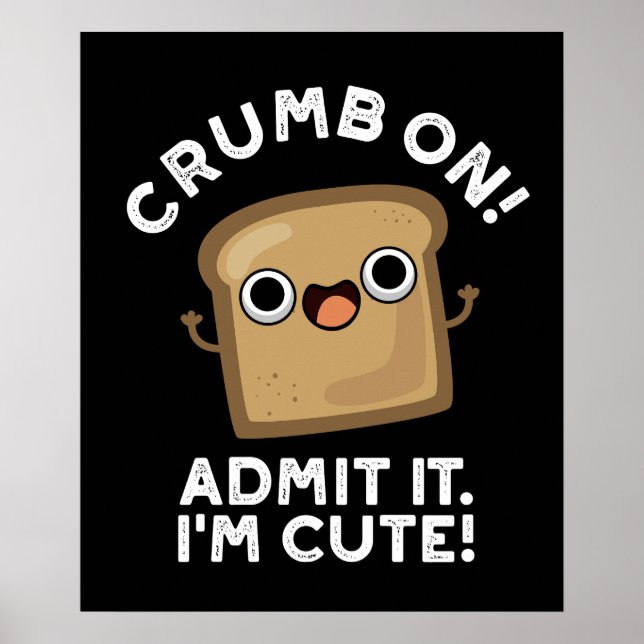 Crumb On Admit It I'm Funny Bread Pun Dark BG Poster (Front)