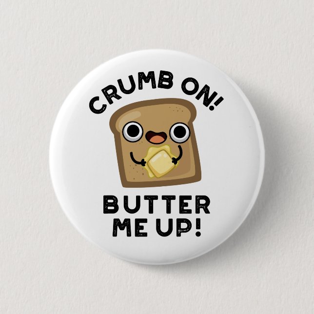 Crumb On Butter Me Up Funny Bread Pun  6 Cm Round Badge (Front)