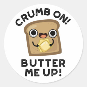 Crumb On Butter Me Up Funny Bread Pun Classic Round Sticker