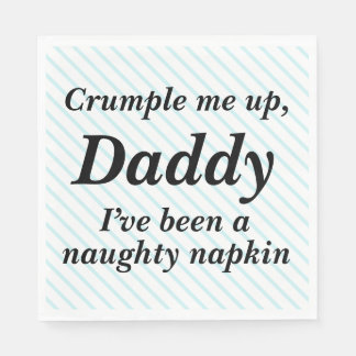 Crumple me up daddy, I've been a naughty napkin
